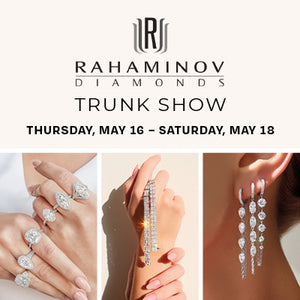 Rahaminov Diamonds Trunk Show: May 16 - May 18