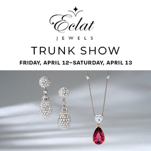 Eclat Jewels Trunk Show -  April 12 & April 13