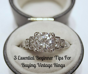 3 Essential Beginner Tips For Buying Vintage Rings