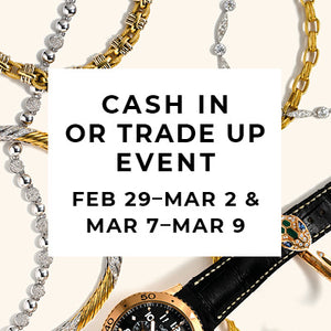 Cash In or Trade Up Event: Feb 29 - Mar 2 & Mar 7 - Mar 9